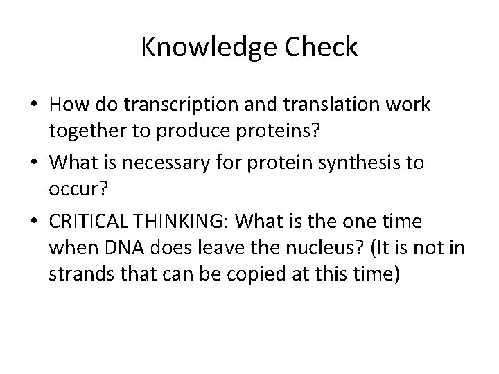 Knowledge Check • How do transcription and translation work together to produce proteins? •
