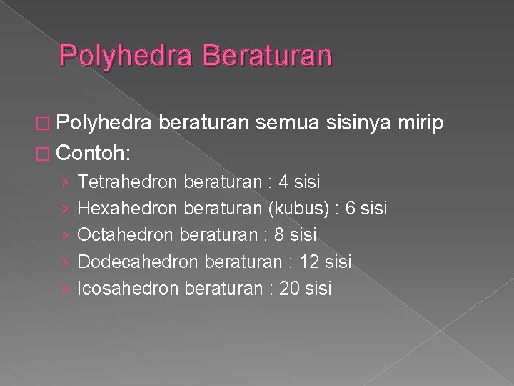 Polyhedra Beraturan � Polyhedra beraturan semua sisinya mirip � Contoh: › › › Tetrahedron