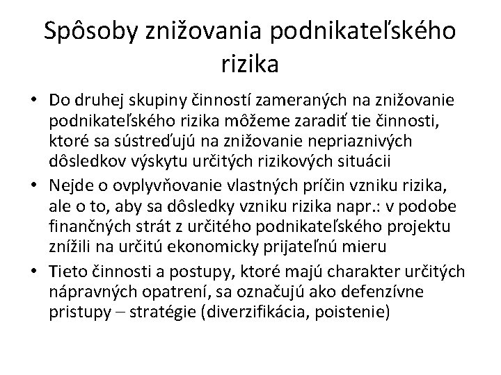 Spôsoby znižovania podnikateľského rizika • Do druhej skupiny činností zameraných na znižovanie podnikateľského rizika