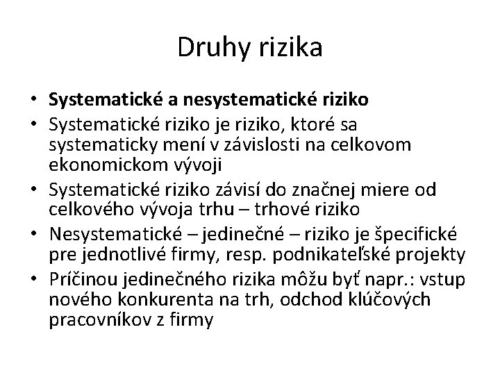 Druhy rizika • Systematické a nesystematické riziko • Systematické riziko je riziko, ktoré sa