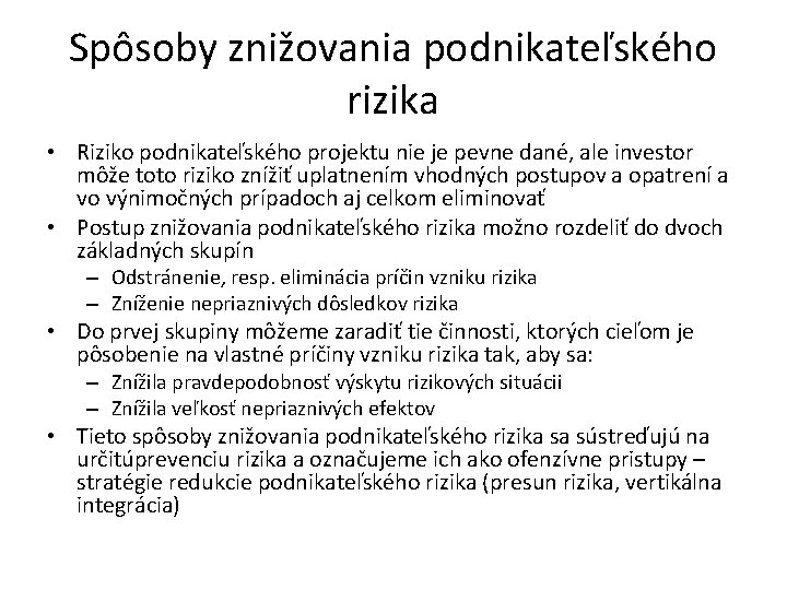 Spôsoby znižovania podnikateľského rizika • Riziko podnikateľského projektu nie je pevne dané, ale investor