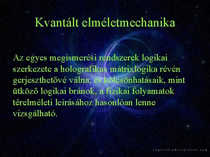 Kvantált elméletmechanika Az egyes megismerési rendszerek logikai szerkezete a holografikus mátrixlogika révén gerjeszthetővé válna,