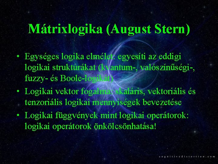 Mátrixlogika (August Stern) • Egységes logika elmélet: egyesíti az eddigi logikai struktúrákat (kvantum-, valószínűségi-,