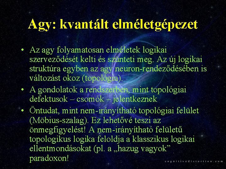 Agy: kvantált elméletgépezet • Az agy folyamatosan elméletek logikai szerveződését kelti és szünteti meg.