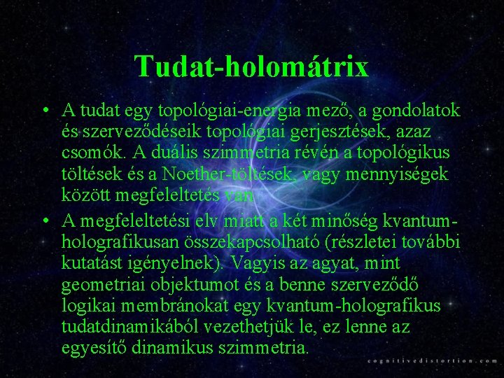 Tudat-holomátrix • A tudat egy topológiai-energia mező, a gondolatok és szerveződéseik topológiai gerjesztések, azaz