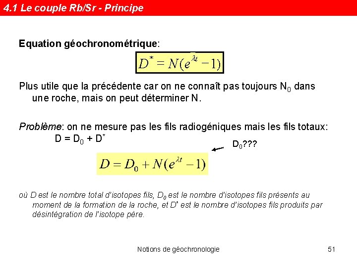 4. 1 Le couple Rb/Sr - Principe Equation géochronométrique: lt = D N (e