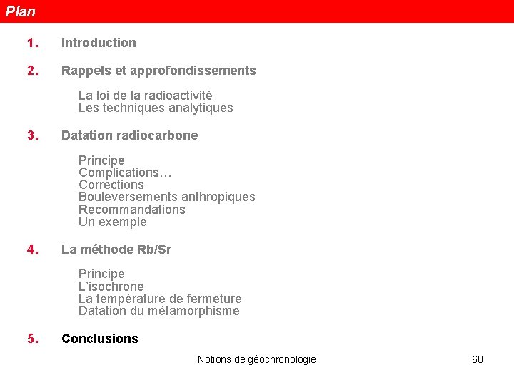 Plan 1. Introduction 2. Rappels et approfondissements La loi de la radioactivité Les techniques