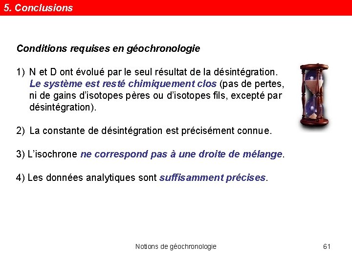 5. Conclusions Conditions requises en géochronologie 1) N et D ont évolué par le