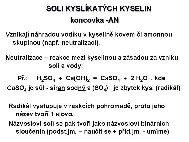 SOLI KYSLÍKATÝCH KYSELIN koncovka -AN Vznikají náhradou vodíku v kyselině kovem či amonnou skupinou