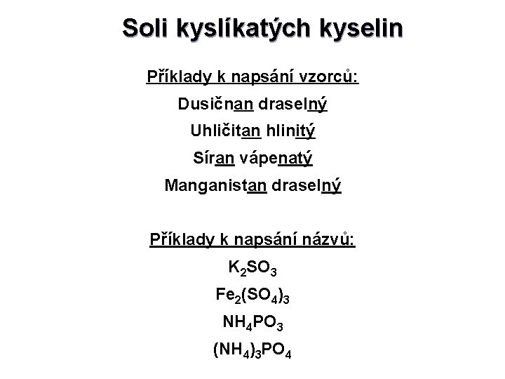 Soli kyslíkatých kyselin Příklady k napsání vzorců: Dusičnan draselný Uhličitan hlinitý Síran vápenatý Manganistan