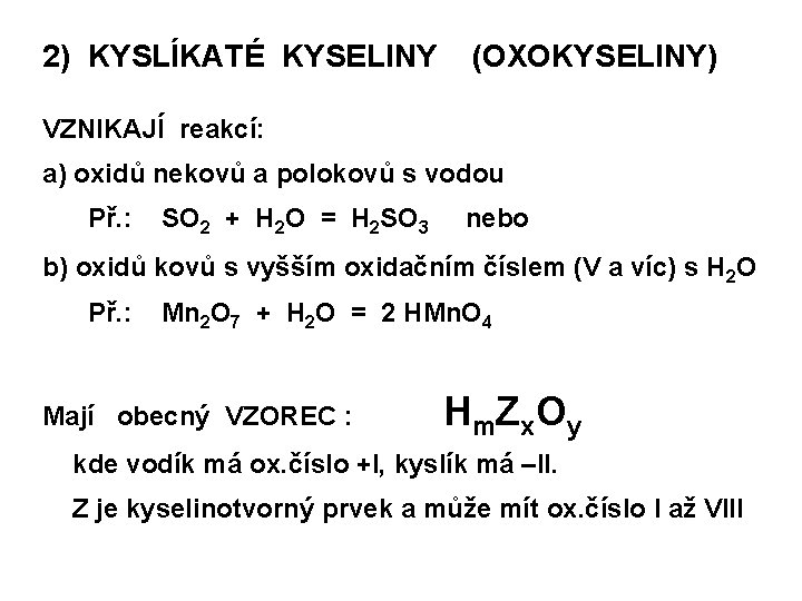 2) KYSLÍKATÉ KYSELINY (OXOKYSELINY) VZNIKAJÍ reakcí: a) oxidů nekovů a polokovů s vodou Př.