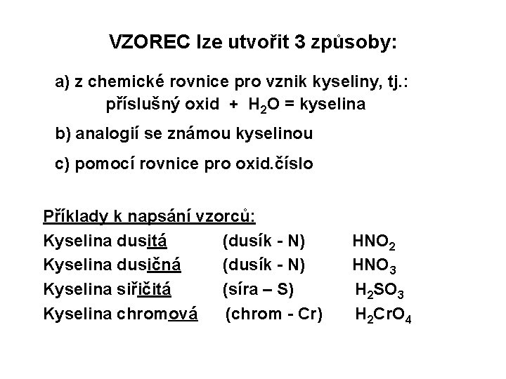 VZOREC lze utvořit 3 způsoby: a) z chemické rovnice pro vznik kyseliny, tj. :