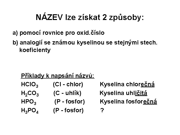 NÁZEV lze získat 2 způsoby: a) pomocí rovnice pro oxid. číslo b) analogií se