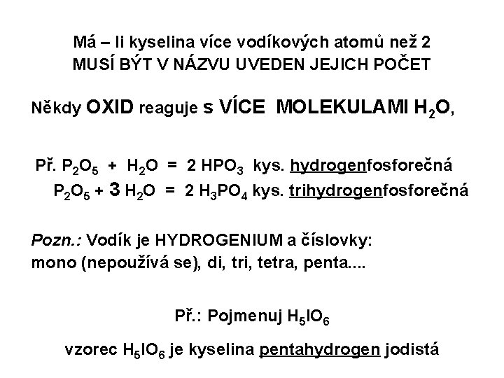 Má – li kyselina více vodíkových atomů než 2 MUSÍ BÝT V NÁZVU UVEDEN