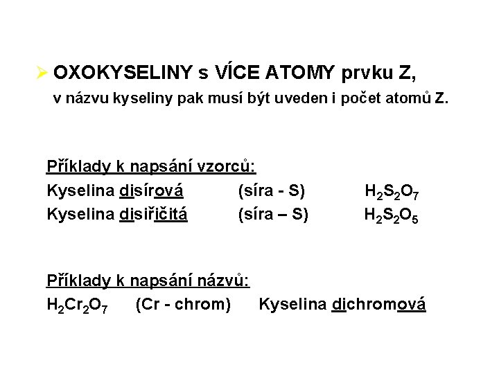 Ø OXOKYSELINY s VÍCE ATOMY prvku Z, v názvu kyseliny pak musí být uveden