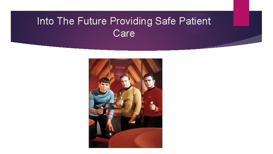 Into The Future Providing Safe Patient Care 