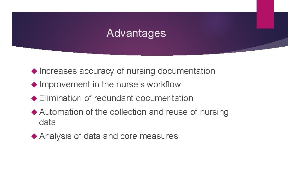 Advantages Increases accuracy of nursing documentation Improvement in the nurse’s workflow Elimination of redundant