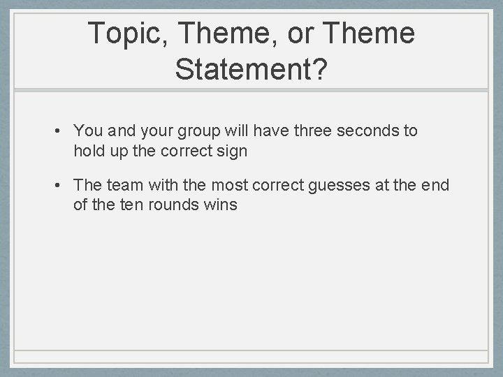 Topic, Theme, or Theme Statement? • You and your group will have three seconds