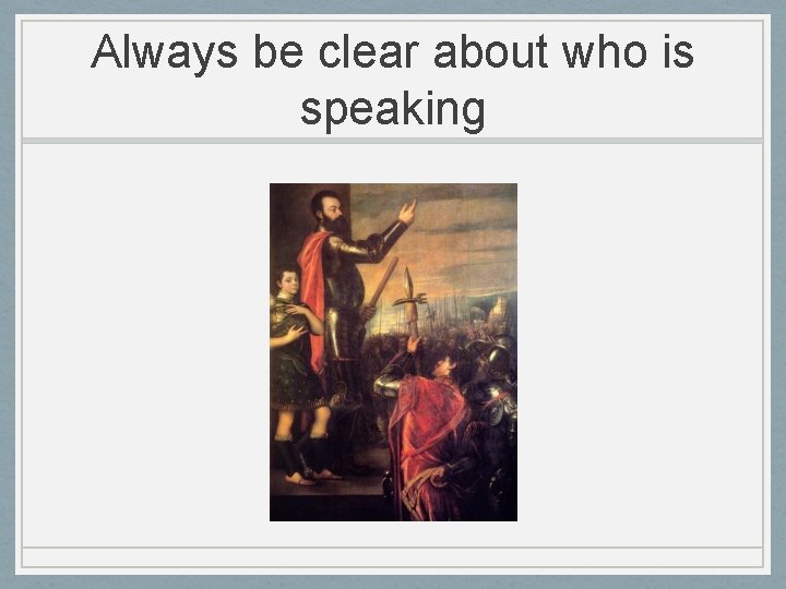 Always be clear about who is speaking 