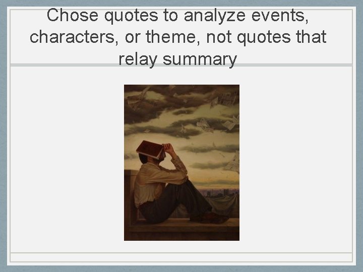 Chose quotes to analyze events, characters, or theme, not quotes that relay summary 