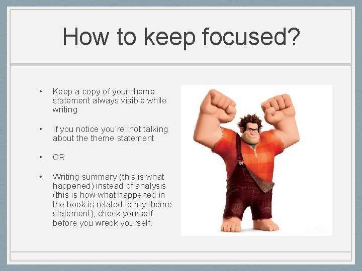 How to keep focused? • Keep a copy of your theme statement always visible
