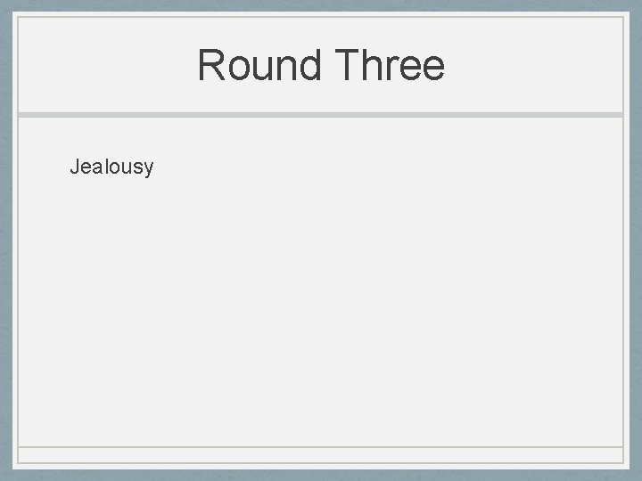 Round Three Jealousy 