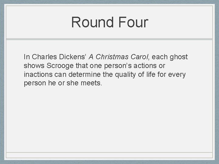 Round Four In Charles Dickens’ A Christmas Carol, each ghost shows Scrooge that one