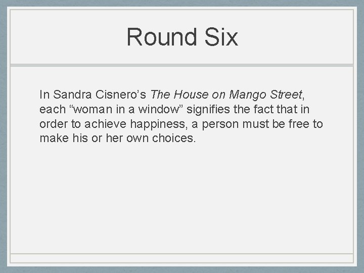 Round Six In Sandra Cisnero’s The House on Mango Street, each “woman in a