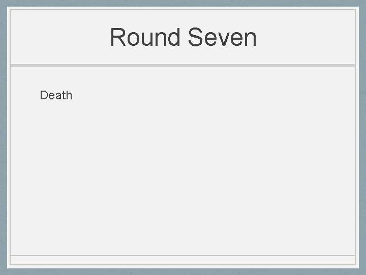 Round Seven Death 