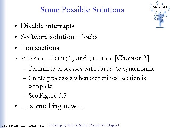 Some Possible Solutions Slide 8 -10 • Disable interrupts • Software solution – locks Some Possible Solutions Slide 8 -10 • Disable interrupts • Software solution – locks