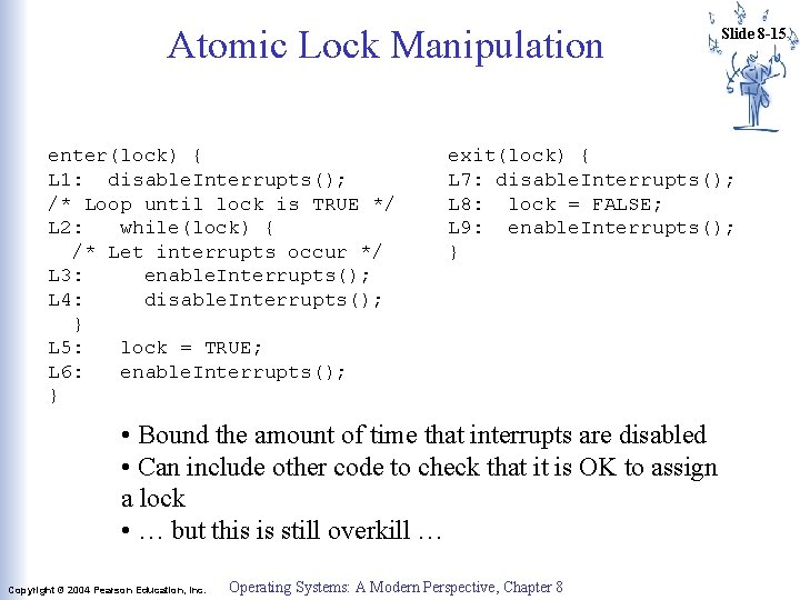Atomic Lock Manipulation enter(lock) { L 1: disable. Interrupts(); /* Loop until lock is Atomic Lock Manipulation enter(lock) { L 1: disable. Interrupts(); /* Loop until lock is