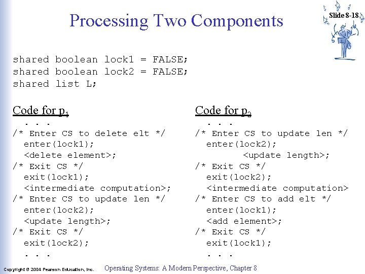 Processing Two Components Slide 8 -18 shared boolean lock 1 = FALSE; shared boolean Processing Two Components Slide 8 -18 shared boolean lock 1 = FALSE; shared boolean