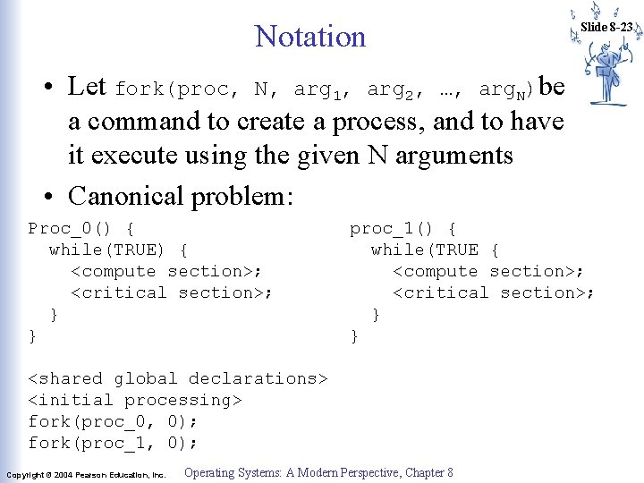 Notation Slide 8 -23 • Let fork(proc, N, arg 1, arg 2, …, arg. Notation Slide 8 -23 • Let fork(proc, N, arg 1, arg 2, …, arg.