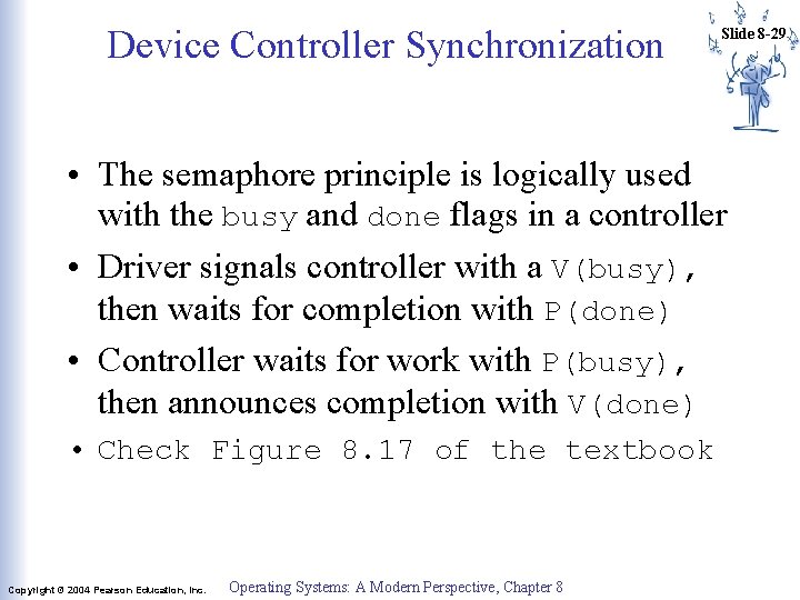 Device Controller Synchronization Slide 8 -29 • The semaphore principle is logically used with Device Controller Synchronization Slide 8 -29 • The semaphore principle is logically used with
