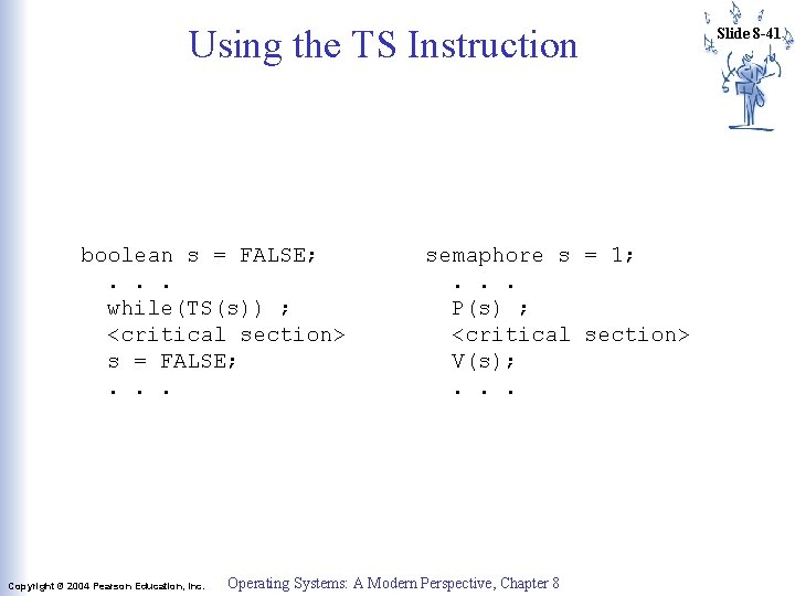 Using the TS Instruction boolean s = FALSE; . . . while(TS(s)) ; <critical Using the TS Instruction boolean s = FALSE; . . . while(TS(s)) ; <critical