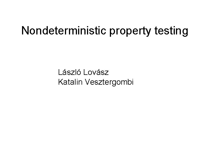 Nondeterministic property testing László Lovász Katalin Vesztergombi 