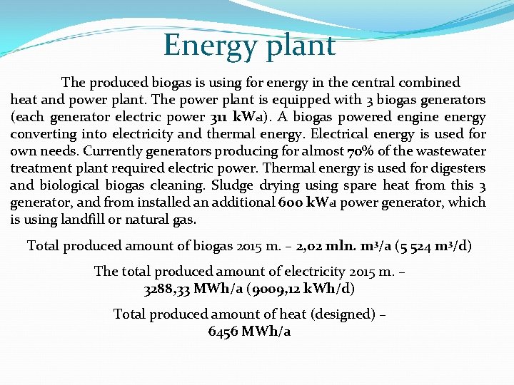 Energy plant The produced biogas is using for energy in the central combined heat