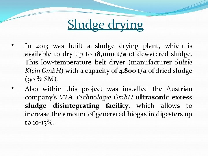 Sludge drying • • In 2013 was built a sludge drying plant, which is