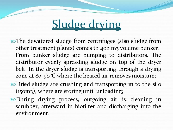 Sludge drying The dewatered sludge from centrifuges (also sludge from other treatment plants) comes