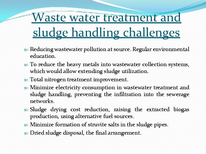 Waste water treatment and sludge handling challenges Reducing wastewater pollution at source. Regular environmental