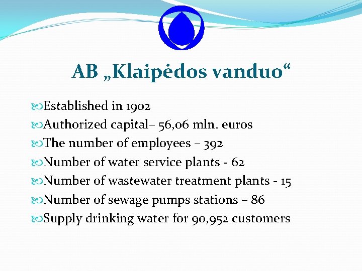 AB „Klaipėdos vanduo“ Established in 1902 Authorized capital– 56, 06 mln. euros The number