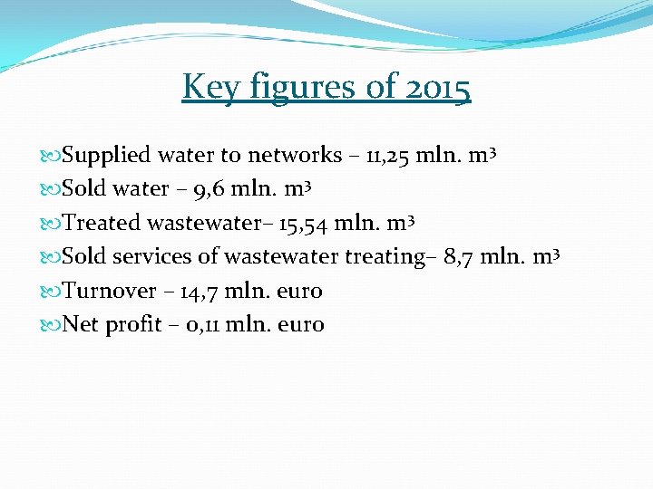 Key figures of 2015 Supplied water to networks – 11, 25 mln. m 3