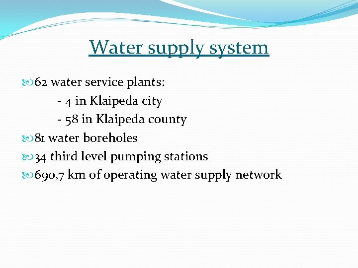 Water supply system 62 water service plants: - 4 in Klaipeda city - 58