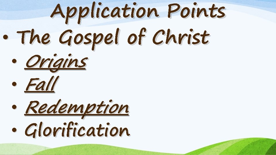 Application Points • The Gospel of Christ • Origins • Fall • Redemption •