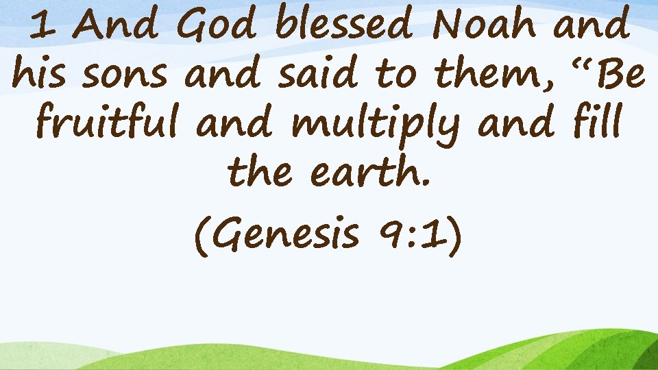 1 And God blessed Noah and his sons and said to them, “Be fruitful