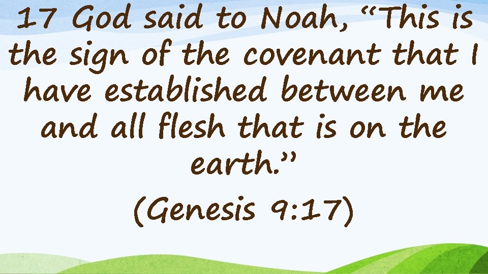 17 God said to Noah, “This is the sign of the covenant that I