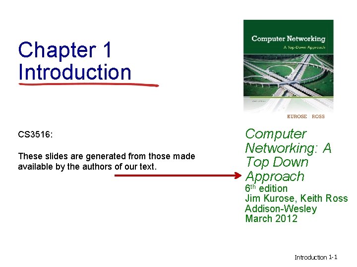 Chapter 1 Introduction CS 3516: These slides are generated from those made available by