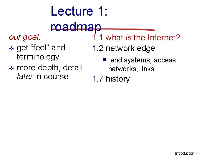 Lecture 1: roadmap our goal: v get “feel” and terminology v more depth, detail