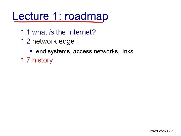 Lecture 1: roadmap 1. 1 what is the Internet? 1. 2 network edge §