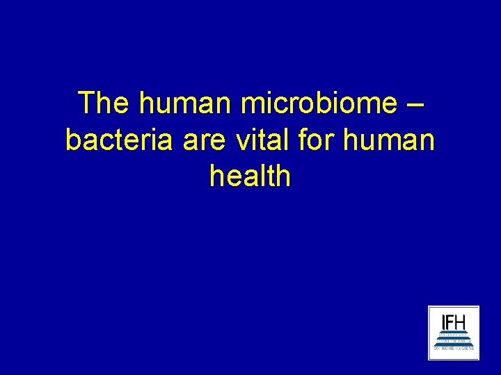 The human microbiome – bacteria are vital for human health 
